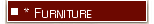 * Furniture